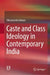 Caste and Class Ideology in Contemporary India by Vikramendra Kumar