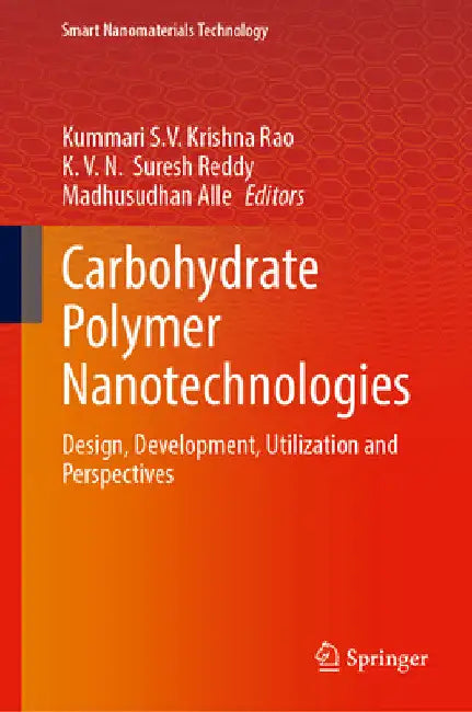 Carbohydrate Polymer Nanotechnologies: Design, Development, Utilization and Perspectives by Kummari S. V. Krishna Rao