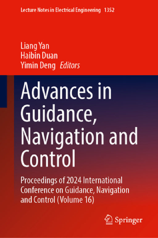 Advances in Guidance, Navigation and Control: Proceedings of 2024 International Conference on Guidance, Navigation and Control (Volume 16) by Liang Yan, Haibin Duan, Yimin Deng