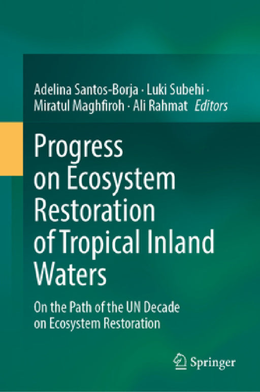 Progress on Ecosystem Restoration of Tropical Inland Waters: On the Path of the Un Decade on Ecosystem Restoration by Adelina C. Santos-Borja, Luki Subehi, Miratul Maghfiroh