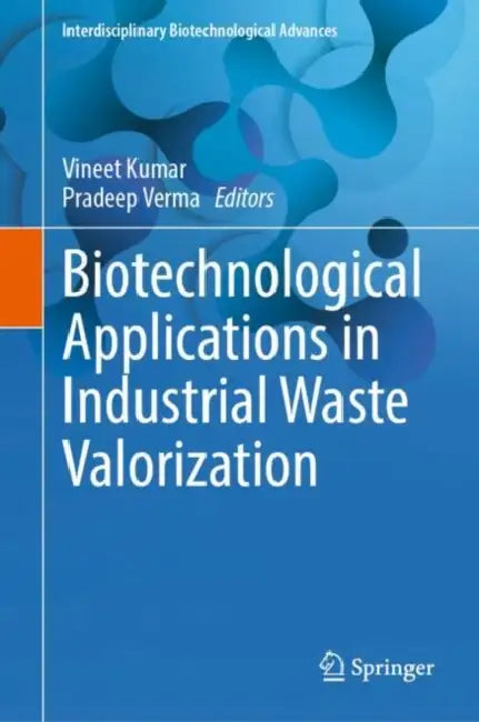 Biotechnological Applications in Industrial Waste Valorization by Vineet Kumar