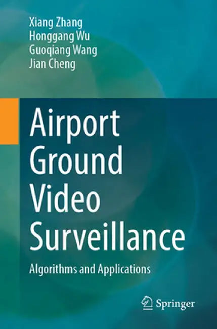 Airport Ground Video Surveillance: Algorithms and Applications by Xiang Zhang