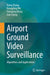 Airport Ground Video Surveillance: Algorithms and Applications by Xiang Zhang
