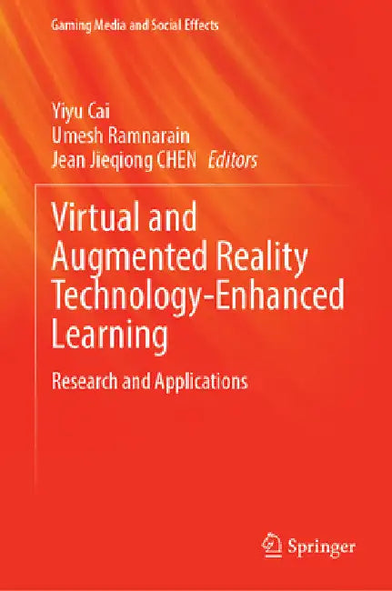 Virtual and Augmented Reality Technology-Enhanced Learning: Research and Applications by Yiyu Cai