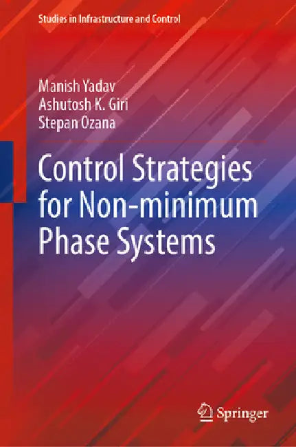 Control Strategies for Non-Minimum Phase Systems by Manish Yadav, Ashutosh K. Giri, Stepan Ozana