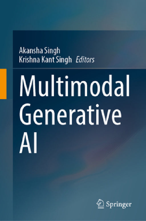Multimodal Generative AI by Akansha Singh, Krishna Kant Singh
