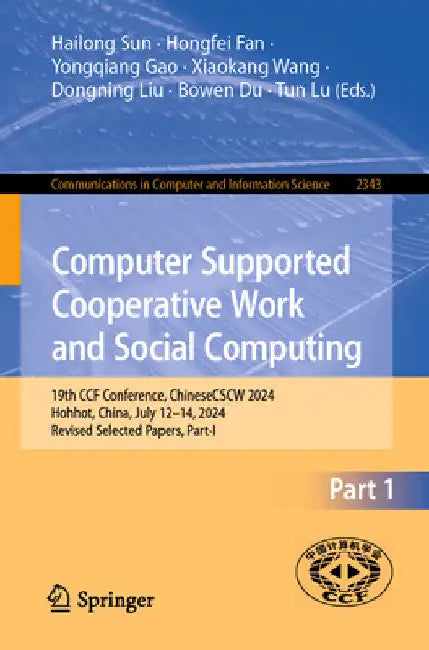 Computer Supported Cooperative Work and Social Computing: 19th Ccf Conference, Chinesecscw 2024, Hohhot, China, July 12-14, 2024, Revised Selected Pap by Hailong Sun
