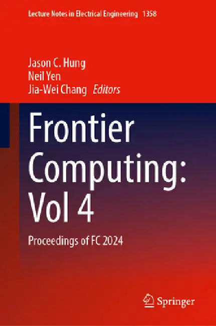 Frontier Computing: Volume 4: Proceedings of FC 2024 by Jason C. Hung, Neil Yen, Jia-Wei Chang