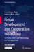 Global Development and Cooperation with China: New Ideas, Policies and Initiatives for a Changing World by Henry Huiyao Wang
