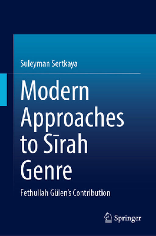 Modern Approaches to Sīrah Genre: Fethullah Gülen's Contribution by Suleyman Sertkaya