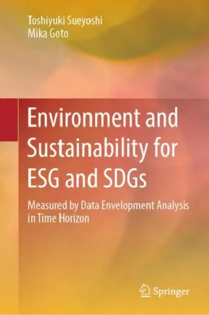 Environment and Sustainability for ESG and SDGs: Measured by Data Envelopment Analysis in Time Horizon by Toshiyuki Sueyoshi