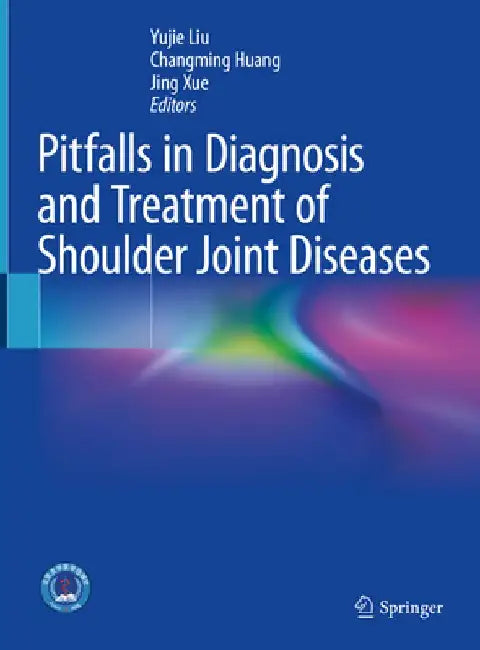 Pitfalls in Diagnosis and Treatment of Shoulder Joint Diseases by Yu-Jie Liu