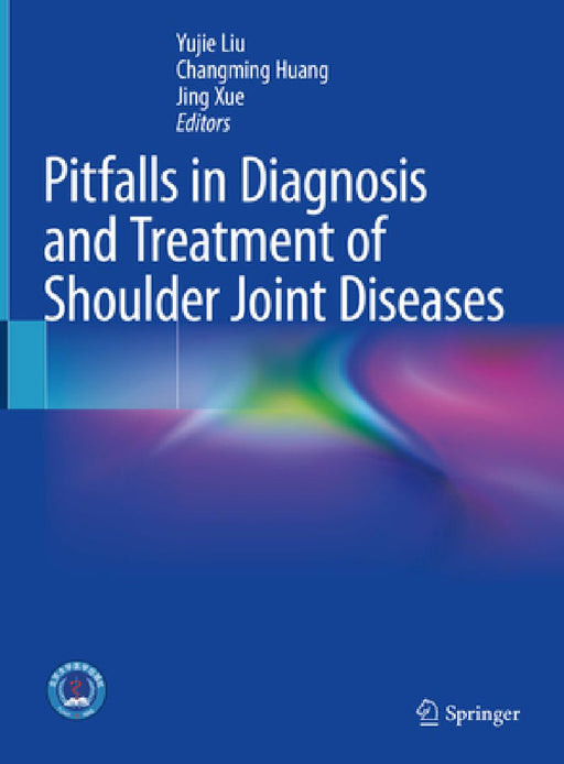 Pitfalls in Diagnosis and Treatment of Shoulder Joint Diseases by Yu-Jie Liu