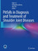 Pitfalls in Diagnosis and Treatment of Shoulder Joint Diseases by Yu-Jie Liu
