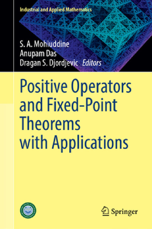 Positive Operators and Fixed-Point Theorems with Applications by S. A. Mohiuddine, Anupam Das, Dragan S. Djordjevic