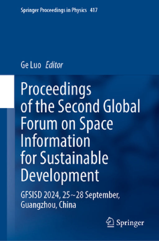 Proceedings of the Second Global Forum on Space Information for Sustainable Development: Gfsisd 2024, 25-28 September, Guangzhou, China by Ge Luo