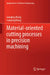 Material-Oriented Cutting Processes in Precision Machining by Guoqing Zhang, Jianpeng Wang