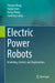 Electric Power Robots: Modeling, Control, and Applications by Yaonan Wang, Yanjie Chen, Hang Zhong