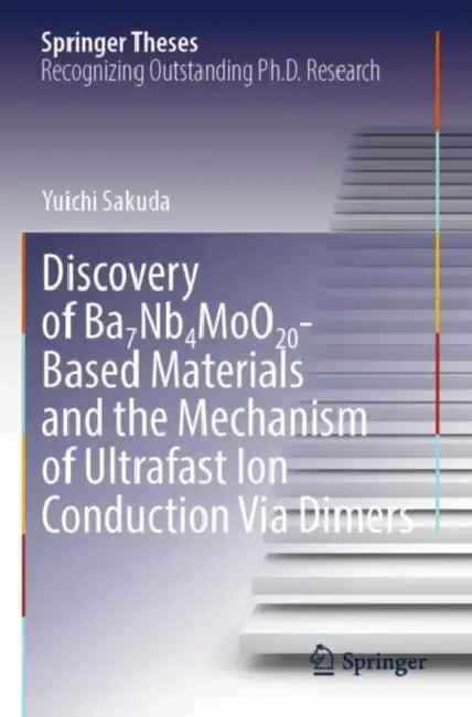 Discovery Of Ba7nb4moo20based Materials And The Mechanism Of Ultrafast Ion Conduction Via Dimers by Yuichi Sakuda