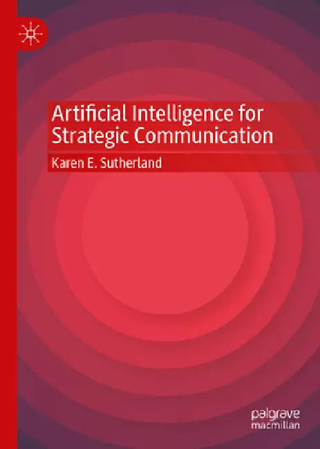 Artificial Intelligence for Strategic Communication by Karen E. Sutherland