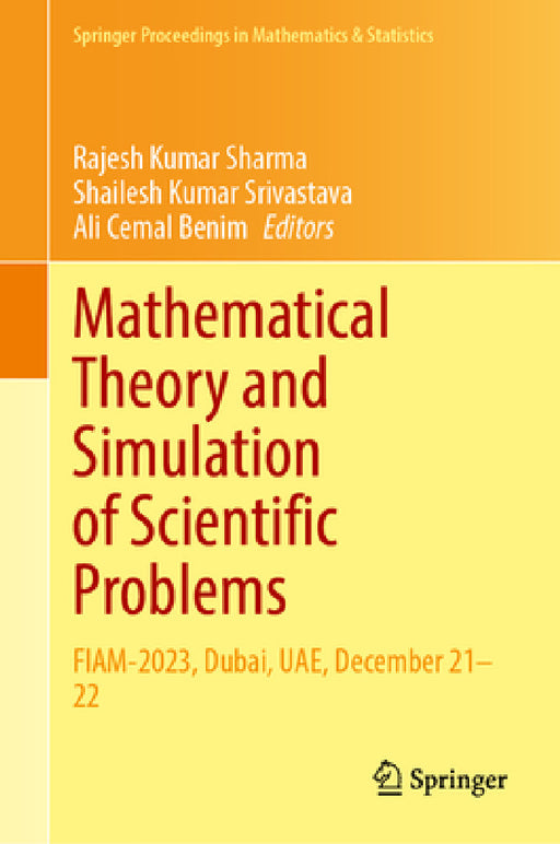 Mathematical Theory and Simulation of Scientific Problems: Fiam-2023, Dubai, Uae, December 21-22 by Rajesh Kumar Sharma, Shailesh Kumar Srivastava, Ali Cemal Benim