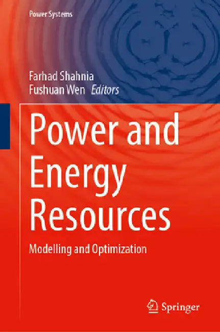 Power and Energy Resources: Modelling and Optimization by Farhad Shahnia