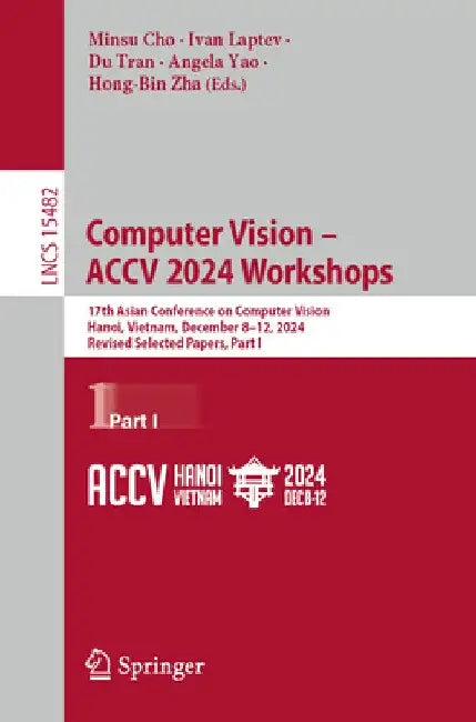 Computer Vision - Accv 2024 Workshops: 17th Asian Conference on Computer Vision, Hanoi, Vietnam, December 8-12, 2024, Revised Selected Papers, Part I by Minsu Cho