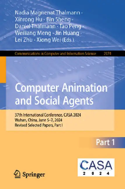 Computer Animation and Social Agents: 37th International Conference, Casa 2024, Wuhan, China, June 5-7, 2024, Revised Selected Papers, Part I by Nadia Magnenat Thalmann
