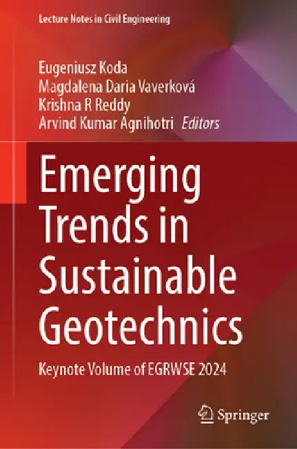 Emerging Trends in Sustainable Geotechnics: Keynote Volume of Egrwse 2024 by Eugeniusz Koda, Magdalena Daria Vaverková, Krishna R. Reddy