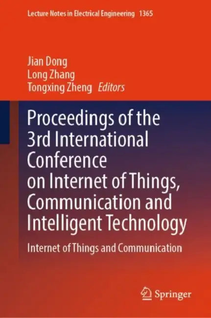 Proceedings of the 3rd International Conference on Internet of Things, Communication and Intelligent Technology: Internet of Things and Communication by Jian Dong