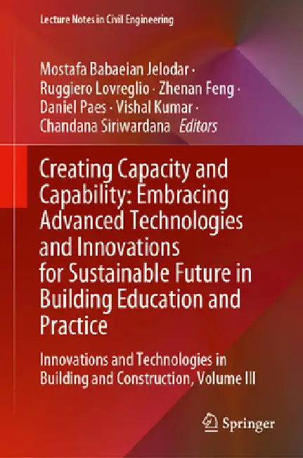 Creating Capacity and Capability: Embracing Advanced Technologies and Innovations for Sustainable Future in Building Education and Practice: Innovatio by Mostafa Babaeian Jelodar
