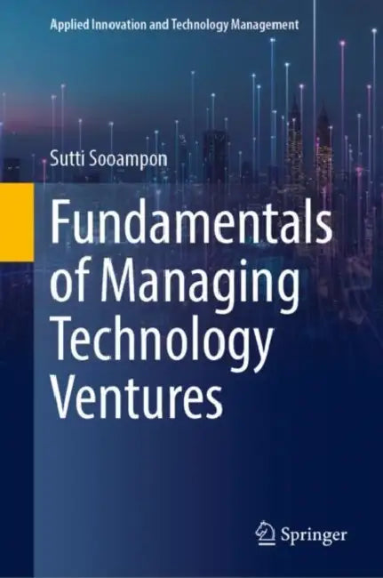 Fundamentals of Managing Technology Ventures by Sutti Sooampon