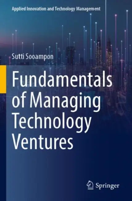 Fundamentals of Managing Technology Ventures by Sutti Sooampon