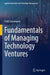 Fundamentals of Managing Technology Ventures by Sutti Sooampon