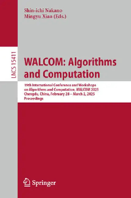 Walcom: Algorithms and Computation: 19th International Conference and Workshops on Algorithms and Computation, Walcom 2025, Chengdu, China, February 2 by Shin-Ichi Nakano