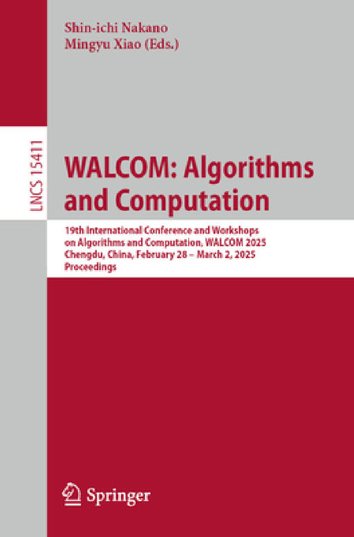 Walcom: Algorithms and Computation: 19th International Conference and Workshops on Algorithms and Computation, Walcom 2025, Chengdu, China, February 2 by Shin-Ichi Nakano, Mingyu Xiao