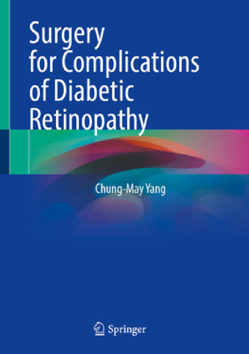 Surgery for Complications of Diabetic Retinopathy by Chung-May Yang