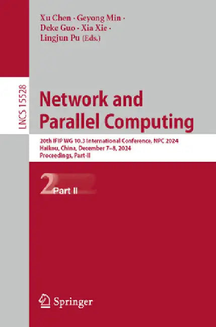 Network and Parallel Computing: 20th Ifip Wg 10.3 International Conference, Npc 2024, Haikou, China, December 7-8, 2024, Proceedings, Part II by Xu Chen