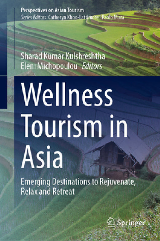 Wellness Tourism in Asia: Emerging Destinations to Rejuvenate, Relax and Retreat by Sharad Kumar Kulshreshtha, Eleni Michopoulou