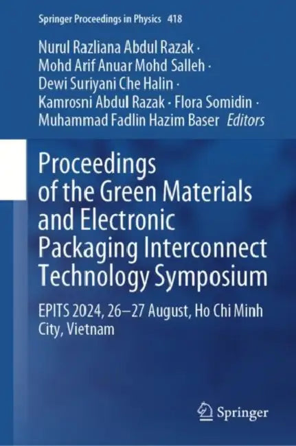 Proceedings of the Green Materials and Electronic Packaging Interconnect Technology Symposium: EPITS 2024, 26-27 August, Ho Chi Minh City, Vietnam by Dewi Suriyani Che Halin