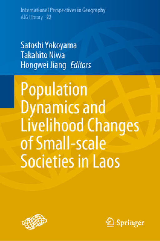 Population Dynamics and Livelihood Changes of Small-Scale Societies in Laos by Satoshi Yokoyama, Takahito Niwa, Hongwei Jiang