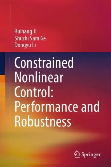 Constrained Nonlinear Control: Performance and Robustness by Ruihang Ji
