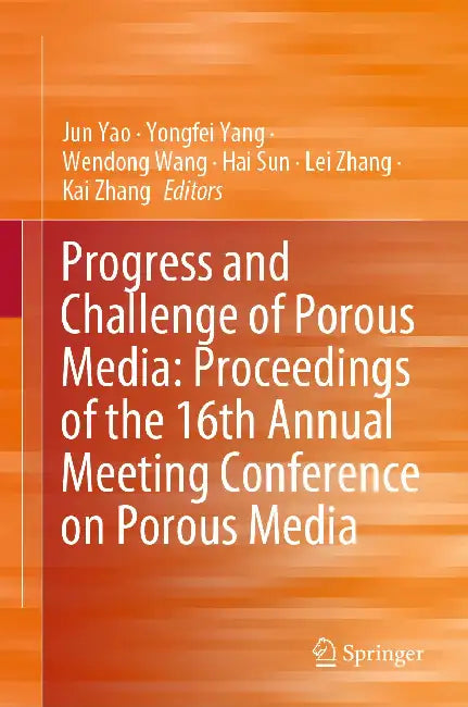 Progress And Challenge Of Porous Media Proceedings Of The 16th Annual Meeting Conference On Porous Media by Jun Yao