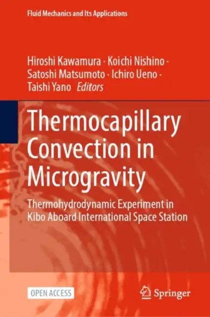 Thermocapillary Convection in Microgravity: Thermohydrodynamic Experiment in Kibo Aboard International Space Station by Hiroshi Kawamura, Koichi Nishino, Satoshi Matsumoto