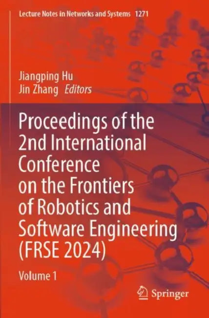 Proceedings Of The 2nd International Conference On The Frontiers Of Robotics And Software Engineering FRSE 2024 by Jiangping Hu