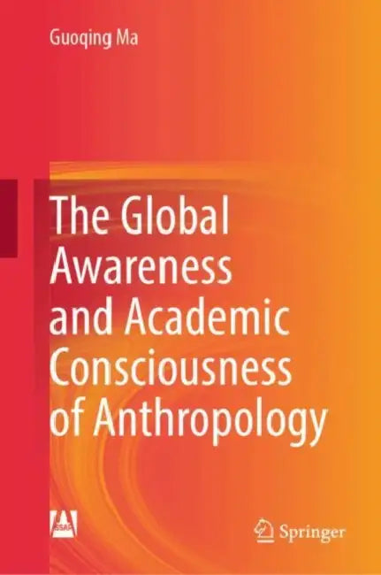 The Global Awareness and Academic Consciousness of Anthropology by Guoqing Ma
