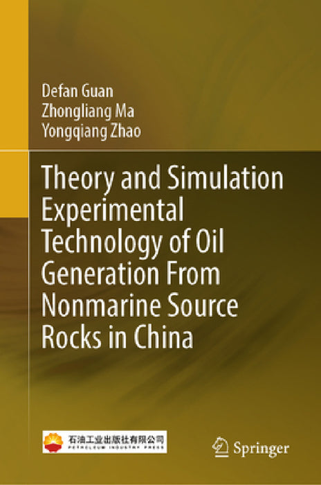 Theory and Simulation Experimental Technology of Oil Generation from Nonmarine Source Rocks in China by Defan Guan, Zhongliang Ma, Yongqiang Zhao