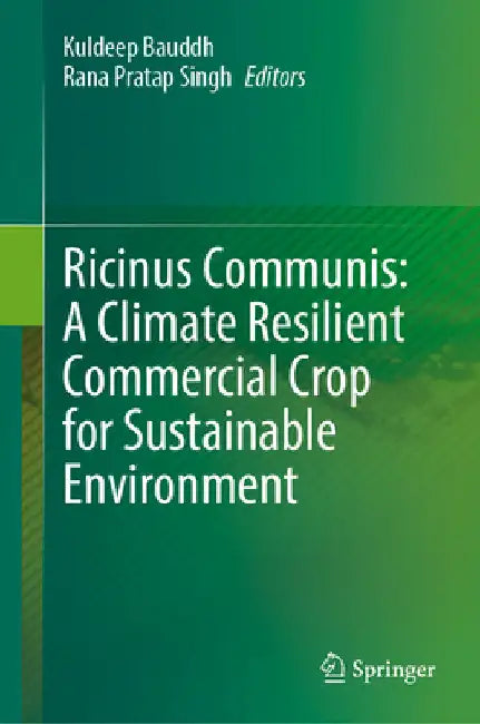 Ricinus Communis: A Climate Resilient Commercial Crop for Sustainable Environment by Kuldeep Bauddh