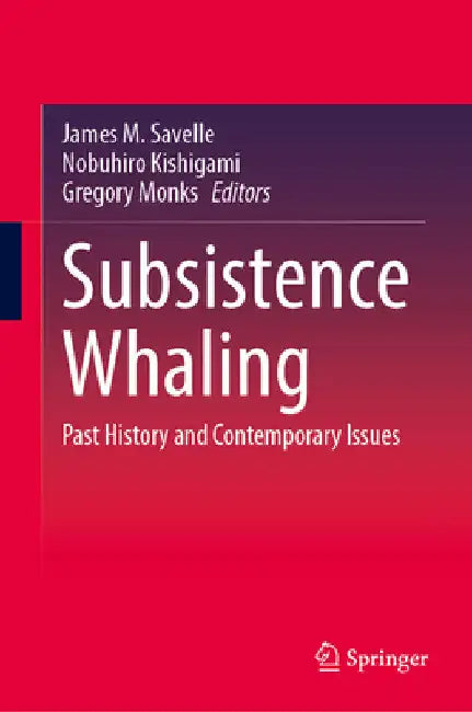 Subsistence Whaling: Past History and Contemporary Issues by James M. Savelle