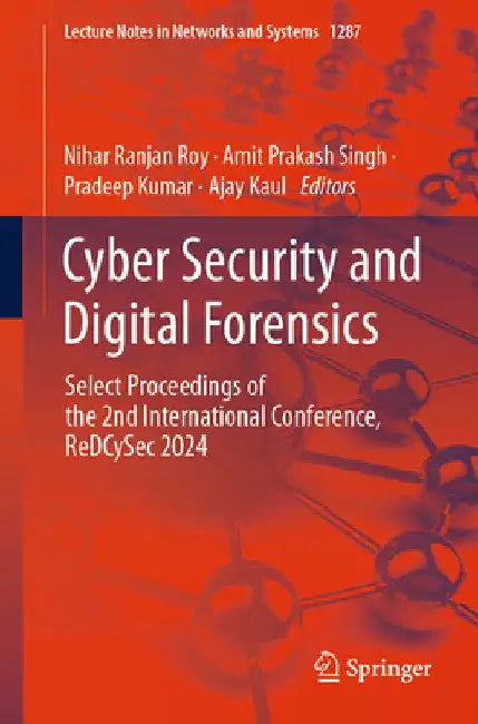 Cyber Security and Digital Forensics: Select Proceedings of the 2nd International Conference, Redcysec 2024 by Nihar Ranjan Roy